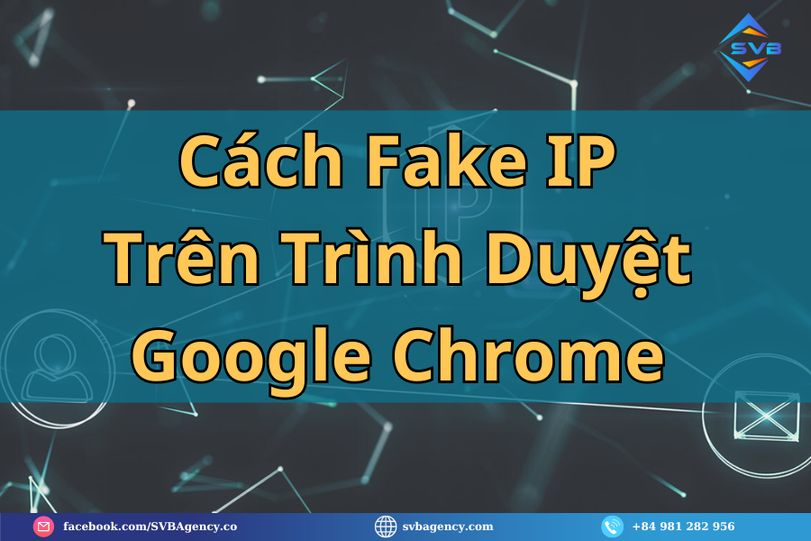 Cách Fake IP Trên Trình Duyệt Google Chrome