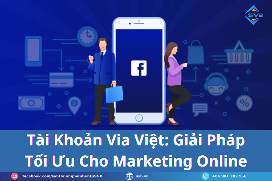 Tài Khoản Via Việt: Giải Pháp Tối Ưu Cho Marketing Online Tài Khoản Via Việt: Giải Pháp Tối Ưu Cho Marketing Online