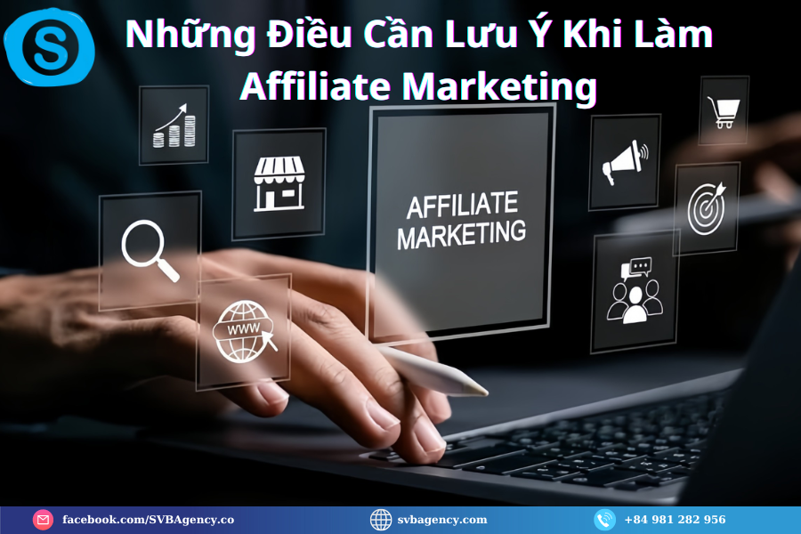 Kiếm Tiền Triệu Mỗi Tháng Với Affiliate Marketing - Không Cần Vốn Tại SVBAGENCY 2024 6 Những Điều Cần Lưu Ý Khi Làm Affiliate Marketing