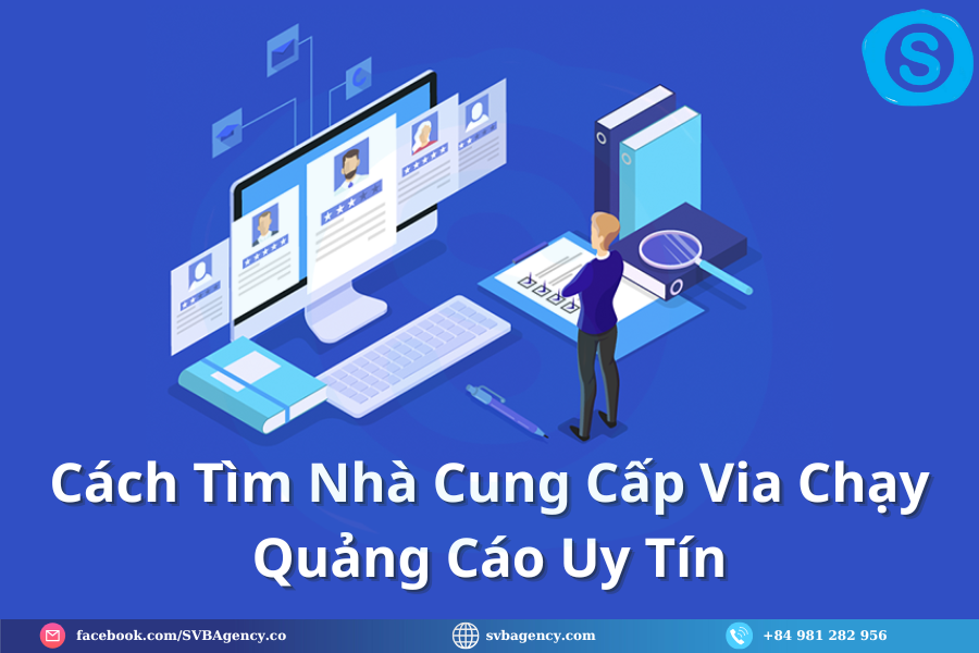 Cách Tìm Nhà Cung Cấp Via Chạy Quảng Cáo Uy Tín