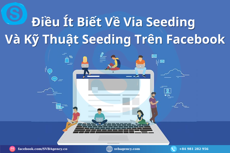 Điều Ít Biết Về Via Seeding Và 3 Kỹ Thuật Seeding Facebook 1 Điều Ít Biết Về Via Seeding Và Kỹ Thuật Seeding Trên Mạng Xã Hội