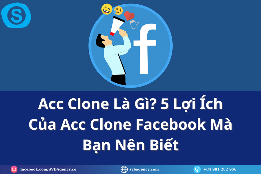 Acc Clone Là Gì? 5 Lợi Ích Của Acc Clone Facebook Mà Bạn Nên Biết