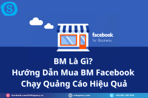 BM Là Gì? Hướng Dẫn Mua BM Facebook Chạy Quảng Cáo Hiệu Quả