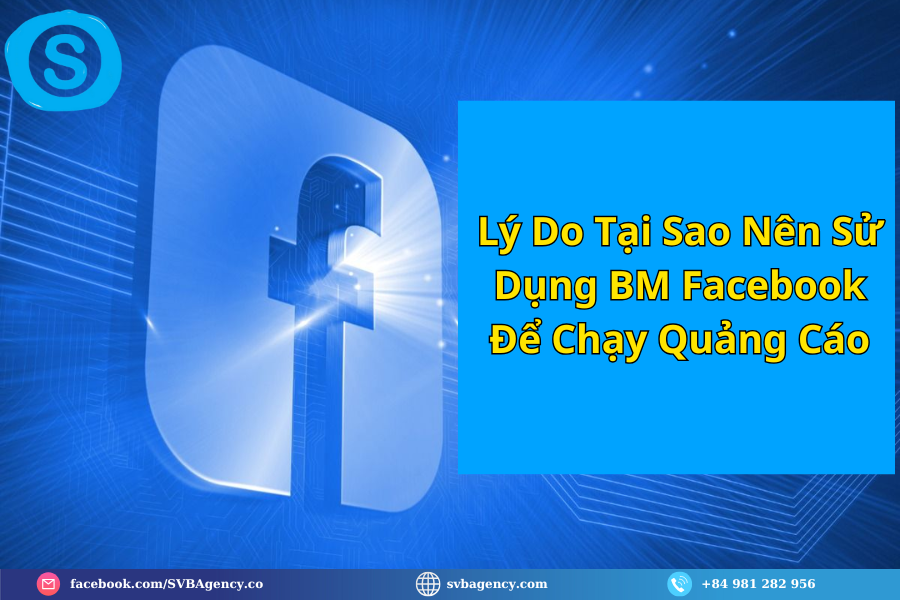 Lý Do Tại Sao Nên Sử Dụng BM Facebook Để Chạy Quảng Cáo Lý Do Tại Sao Nên Sử Dụng BM Facebook Để Chạy Quảng Cáo
