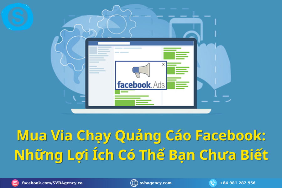 Mua Via Chạy Quảng Cáo Facebook: Những Lợi Ích Có Thể Bạn Chưa Biết