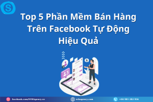 Top 5 Phần Mềm Bán Hàng Trên Facebook Tự Động Hiệu Quả