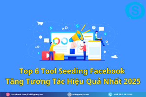 Top 6 Tool Seeding Facebook Tăng Tương Tác Hiệu Quả Nhất 2025