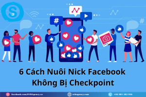 6 Cách Nuôi Nick Facebook Không Bị Checkpoint