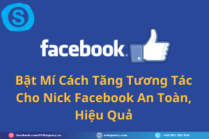 Bật Mí Cách Tăng Tương Tác Cho Nick Facebook An Toàn, Hiệu Quả