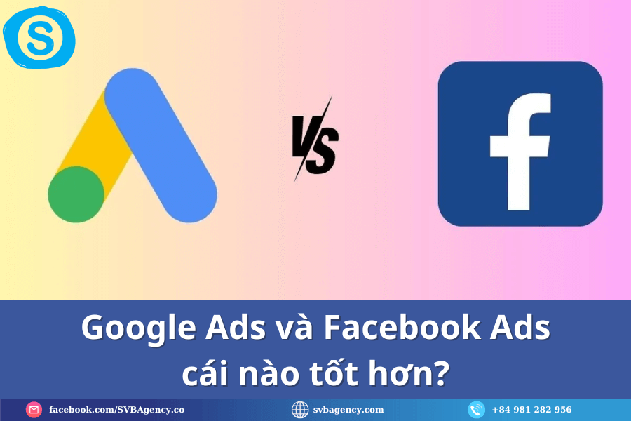 Google Ads và Facebook Ads: Ngành nào nên chọn kênh nào? 4 Google Ads và Facebook Ads cái nào tốt hơn